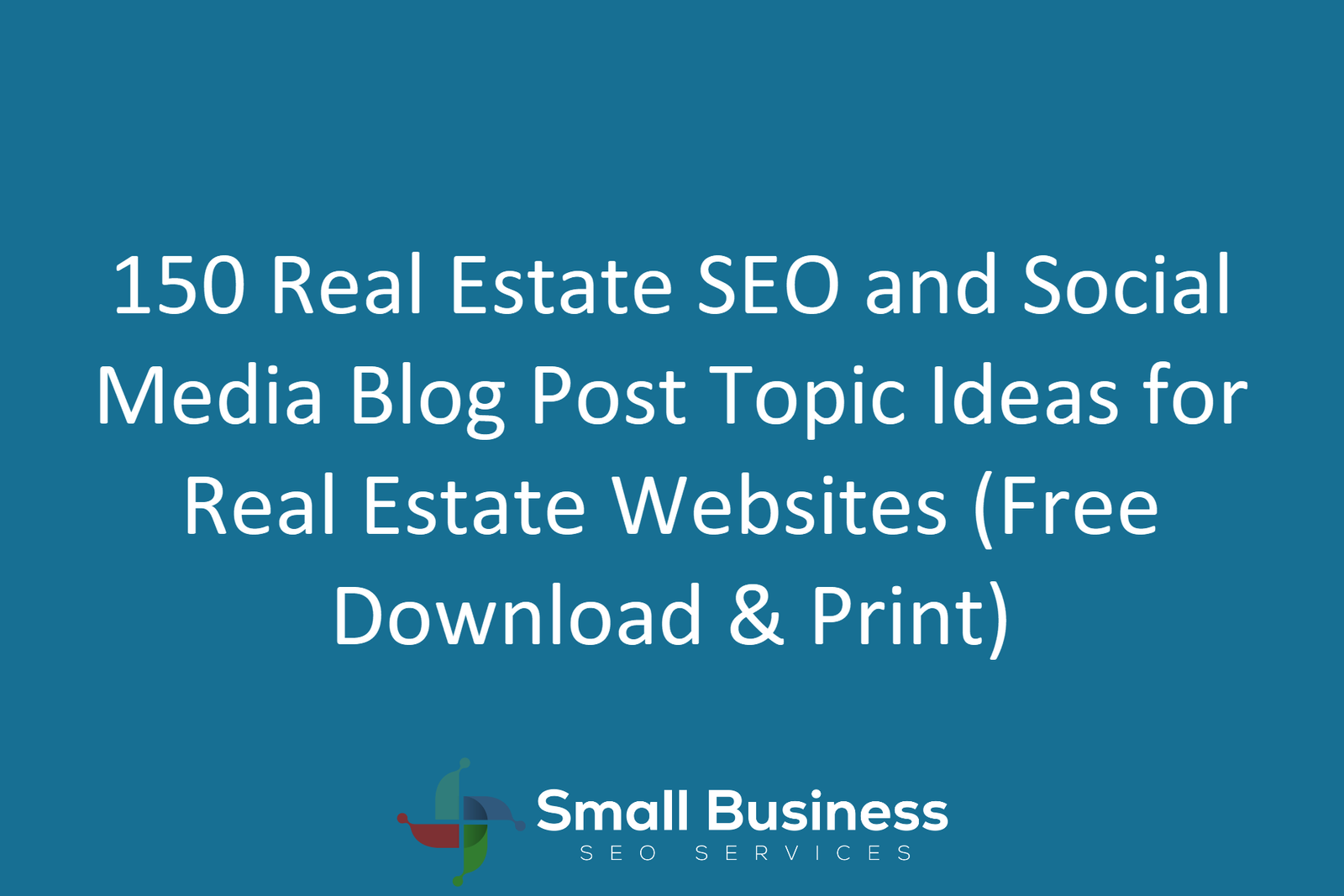 150 Real Estate SEO and Social Media Blog Post Topic Ideas for Real Estate Websites (Free Download & Print)